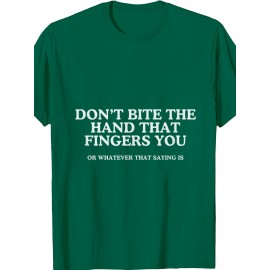 Dont Bite The Hand That Fingers You Unhinged Adult Meme Y2K T Shirt | Crew Neck, Medium Stretch Fabric, Print Pattern, Suitable for All Seasons and Various Occasions